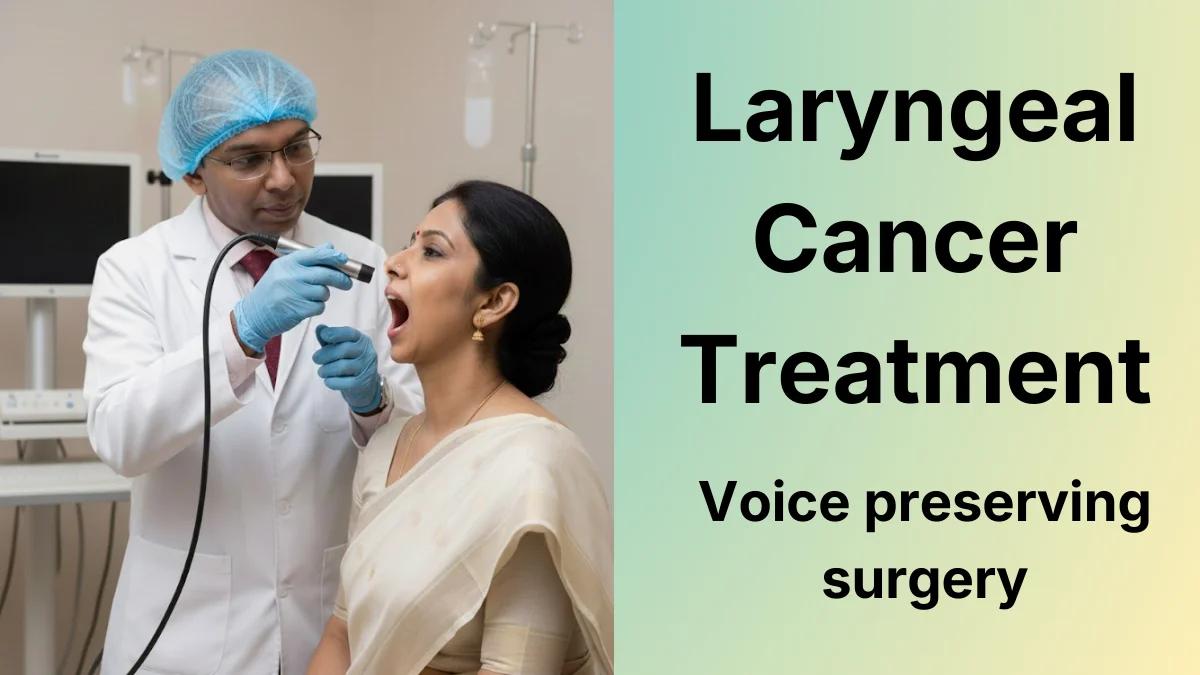 Voice Preserving Laryngeal Cancer Treatment in Chennai