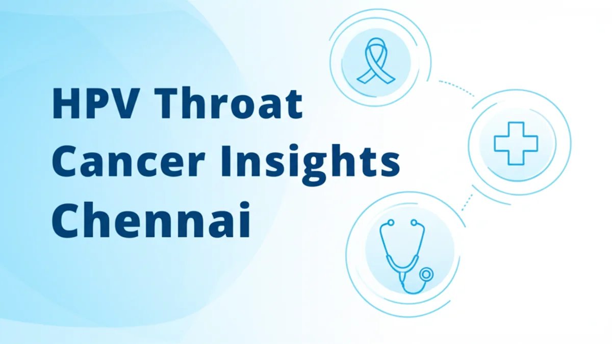 HPV and Oropharyngeal Cancer: Expert Insights in Chennai